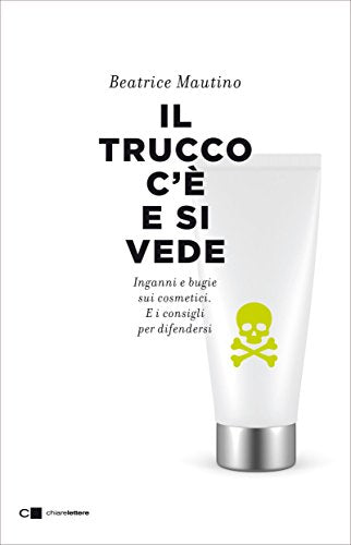 Il trucco c'è e si vede. Inganni e bugie sui cosmetici. E i consigli per...