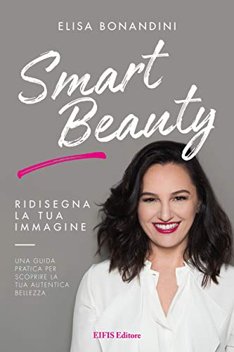 Smart beauty. Ridisegna la tua immagine. Una guida pratica per scoprire la... - Ilgrandebazar