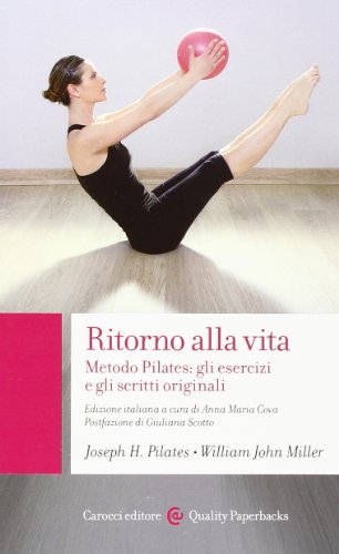Ritorno alla vita. Metodo Pilates: gli esercizi e scritti originali...