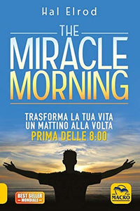 The miracle morning. Trasforma la tua vita un mattino alla volta prima delle... - Ilgrandebazar