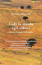 Carica l'immagine nel visualizzatore di Gallery, Cedi la strada agli alberi. Poesie d'amore e di terra (Italiano) Copertina...