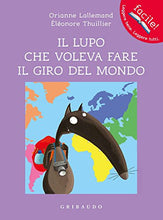 Carica l&#39;immagine nel visualizzatore di Gallery, Il lupo che voleva fare il giro del mondo. Amico lupo. Ediz. a colori...