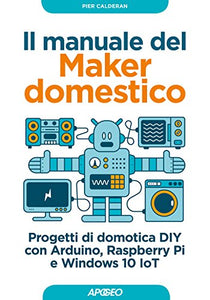 Il manuale del maker domestico. Progetti di domotica DIY con Arduino,...