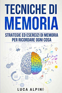 Tecniche di memoria: Strategie ed esercizi per ricordare ogni cosa... - Ilgrandebazar