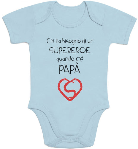Shirtgeil Regalo - Chi ha Bisogno Un Supereroe Quando c'è papà Body Neonato... - Ilgrandebazar
