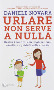 Urlare non serve a nulla. Gestire i conflitti con i figli per farsi... - Ilgrandebazar