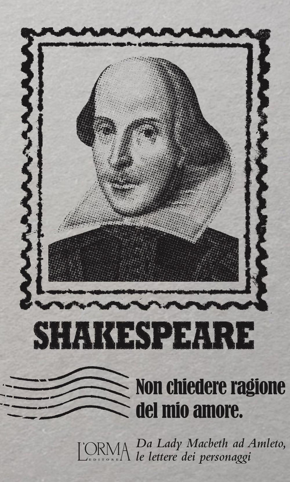 Non chiedere ragione del mio amore. Da Lady Macbeth ad Amleto, le lettere... - Ilgrandebazar